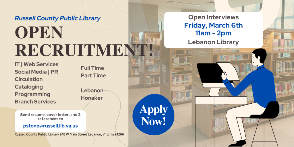 Open interviews at the Lebanon Library Friday, March 6th from 11am to 2pm. Email your resume, cover letter and three references to pstone@russell.lib.va.us.