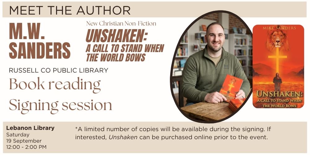 Meet the Author - M.W. Sanders will be at the Lebanon Library on September 19th from 12 to 2 PM. Sanders will read excerpts from his new book "Unshaken" followed by a book signing. Limited numbers of copies will be available at the signing. If interested, "Unshaken" can be purchased online prior to the event.