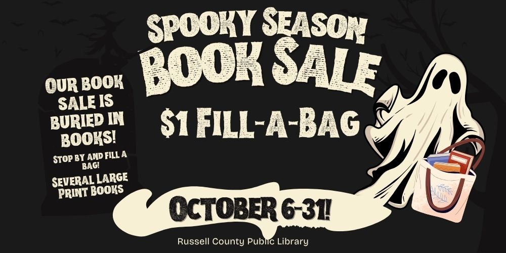 Russell County Public Library will be bringing back the $1 Fill-a-Bag sale. Stop by to get scary good books from our book sale. October 6-31 during regular business hours.