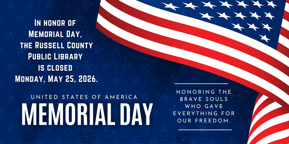 The Russell County Public Library is closed Monday, May 25th in honor of Memorial Day.