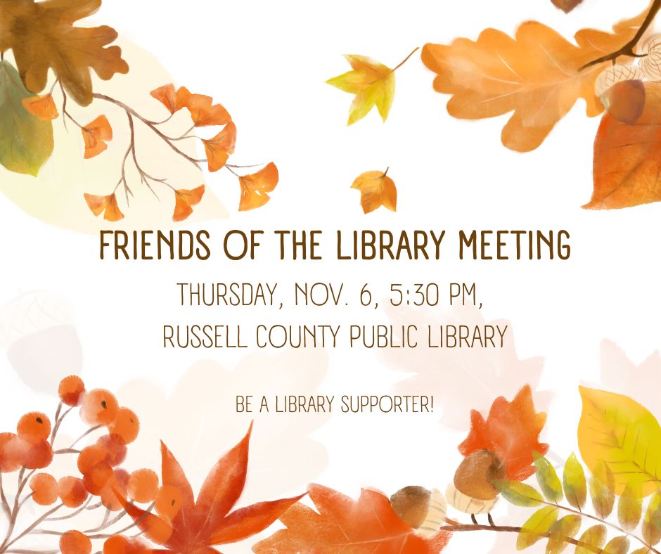 Friends of the Library Meeting. Thursday, November 6th at 5:30pm. Russell County Public Library. Be a library supporter.