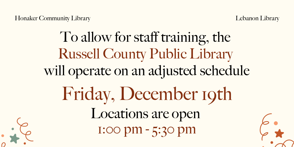 To allow for staff training, the Russell County Public Library will operate on an adjusted schedule Friday. December 19th. Location will open from 1pm to 5:30pm.